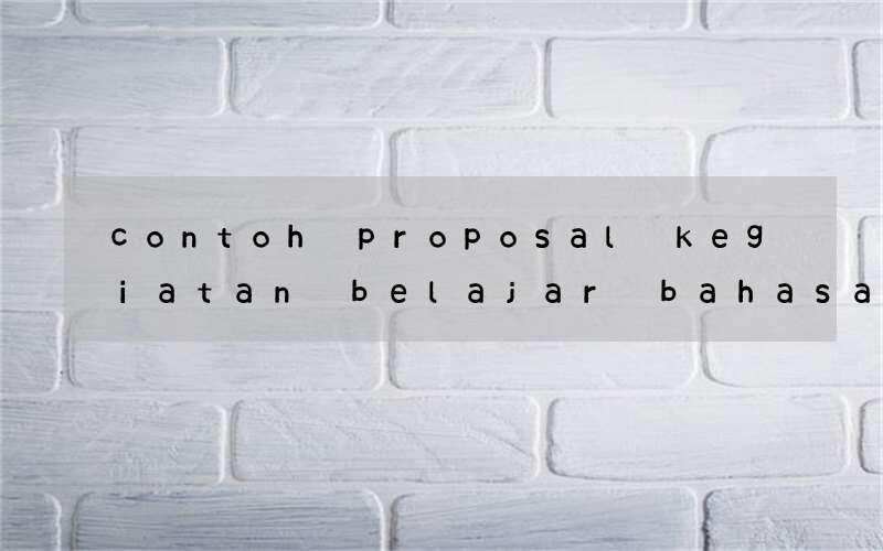 contoh proposal kegiatan belajar bahasa inggris dikampus